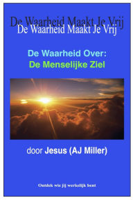 Title: De Waarheid Over: De Menselijke Ziel, Author: Jesus (AJ Miller)