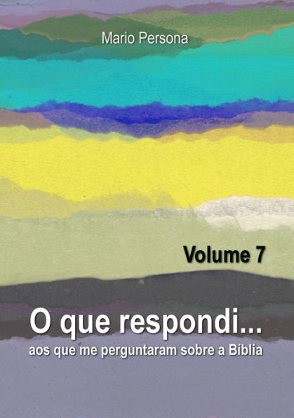 O que respondi aos que me perguntaram sobre a Biblia: Vol. 7