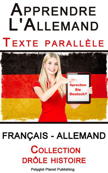Apprendre l'allemand - Texte parallele - Collection drole histoire (Francais - Allemand)