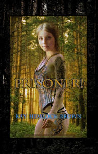 Title: Prisoner!, Author: Kay Hemlock Brown