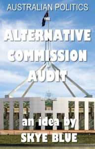 Title: Australian Politics -The Alternative Commission of Audit, Author: Skye Blue