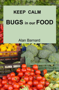 Title: Keep Calm: Bugs in our Food, Author: Alan Barnard