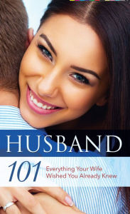 Title: Husband 101: Everything Your Wife Wished You Already Knew, Author: Pneuma Life