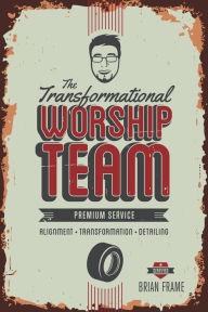Title: The Transformational Worship Team, Author: Brian Frame