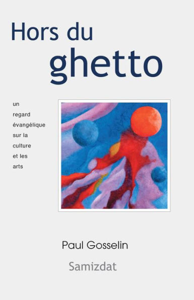 Hors du ghetto: un regard évangélique sur la culture et les arts.