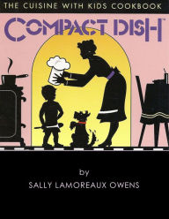 Title: Compact Dish: The Cuisine With Kids Cookbook, Author: Sally Lamoreaux Owens