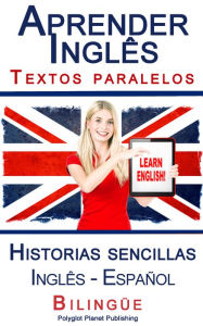 Title: Aprender Inglês - Textos paralelos - Historias sencillas (Inglês - Español) Bilingüe, Author: Polyglot Planet Publishing
