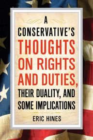 Title: A Conservative's Thoughts on Rights and Duties, their Duality, and some Implications, Author: Eric Hines