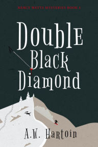 Title: Double Black Diamond (Mercy Watts Mysteries Book Three), Author: A.W. Hartoin