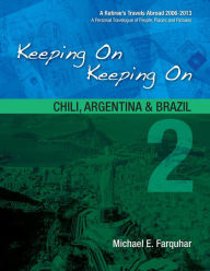 Title: Keeping On Keeping On: 2--Chile, Argentina and Brazil, Author: Michael Farquhar