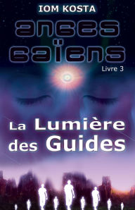 Title: Anges Gaiens, livre 3 : La Lumiere des Guides, Author: Iom Kosta