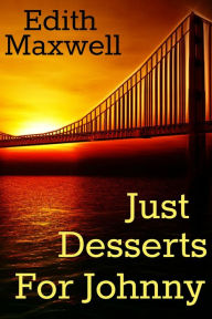 Title: Just Desserts for Johnny, Author: Edith Maxwell