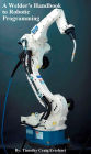 A Welder's Handbook to Robotic Programming