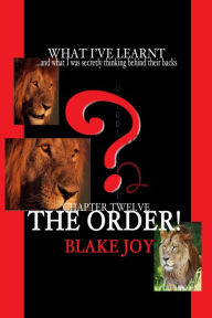 Title: Chapter Twelve: The Order!, Author: Blake Joy