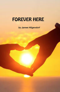 Title: Forever Here, Author: James Hilgendorf