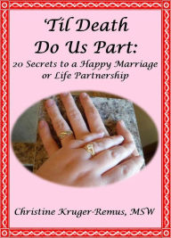 Title: 'Til Death Do Us Part: 20 Secrets to a Happy Marriage or Life Partnership, Author: Christine Kruger-Remus