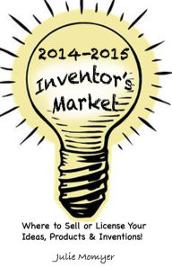 Title: 2014-2015 Inventor's Market: Where to Sell or License your Ideas, Products, & Inventions, Author: Julie Momyer