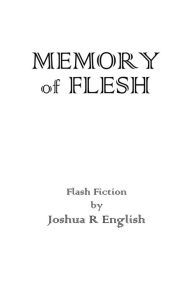 Title: Memory of Flesh, Author: Joshua English