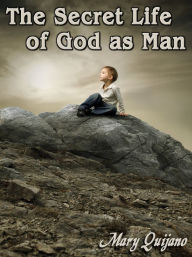 Title: The Secret Life of God as Man, Author: Mary Quijano