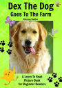 Early Readers: Dex The Dog Goes To The Farm - A Learn To Read Picture Book for Beginner Readers