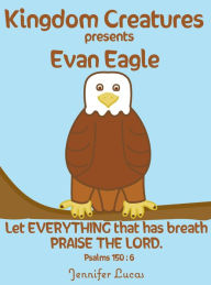 Title: Kingdom Creatures presents Evan Eagle, Author: Jennifer Lucas