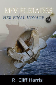 Title: M/V Pleiades: Her Final Voyage, Author: R.Cliff Harris
