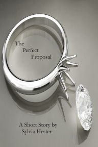 Title: The Perfect Proposal, Author: Sylvia Hester