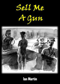 Title: Sell Me a Gun, Author: Ian Martin