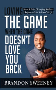 Title: Loving The Game When The Game Doesn't Love You Back, Author: Brandon Sweeney