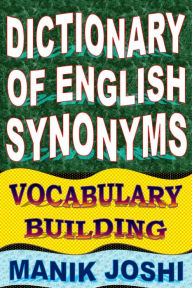 Title: Dictionary of English Synonyms: Vocabulary Building (English Word Power, #1), Author: Manik Joshi