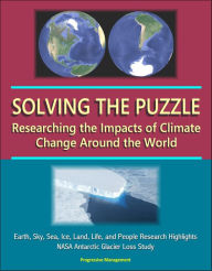 Title: Solving the Puzzle: Researching the Impacts of Climate Change Around the World - Earth, Sky, Sea, Ice, Land, Life, and People Research Highlights, NASA Antarctic Glacier Loss Study, Author: Progressive Management