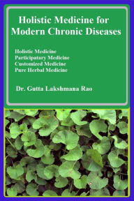 Title: Holistic Herbal Medicine for Modern Chronic Diseases, Author: Dr Gutta Lakshmana Rao