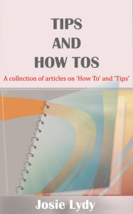 Title: Tips And How Tos, Author: Josie Lydy
