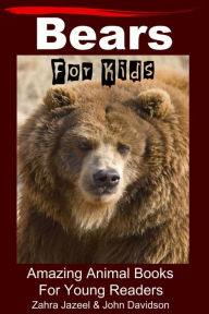 Title: Bears For Kids Amazing Animal Books For Young Readers, Author: Zahra Jazeel