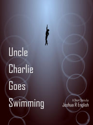 Title: Uncle Charlie Goes Swimming, Author: Joshua English