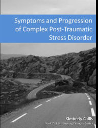 Title: Symptoms and Progression of Complex PTSD, Author: Kimberly Callis