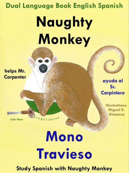 Dual Language English Spanish: Naughty Monkey Helps Mr. Carpenter - Mono Travieso Ayuda al Sr. Carpintero. Learn Spanish Collection