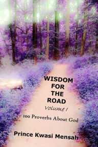 Title: Wisdom For The Road (Volume 1) - 100 Proverbs about God, Author: Ecnirp Hasnem