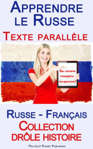 Title: Apprendre le Russe - Texte parall?le - Collection dr?le histoire (Russe - Fran?ais), Author: Polyglot Planet Publishing