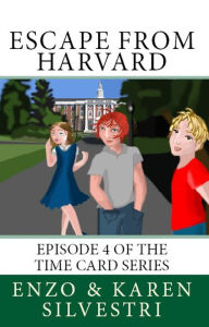 Title: Escape from Harvard: Episode 4 of the Time Card Series, Author: Enzo Silvestri