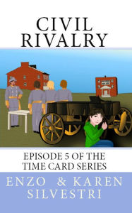 Title: Civil Rivalry: Episode 5 of the Time Card Series, Author: Enzo Silvestri