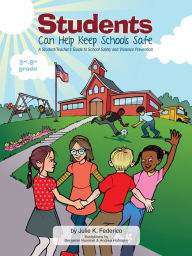 Title: Students Can Help Keep Schools Safe: A Student/Teacher's Guide To School Safety and Violence Prevention, Author: Julie K. Federico