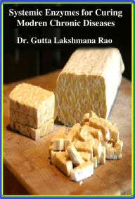 Title: Systemic Enzymes for Curing Modern Chronic Diseases, Author: Dr Gutta Lakshmana Rao