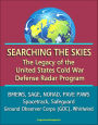 Searching the Skies: The Legacy of the United States Cold War Defense Radar Program - BMEWS, SAGE, NORAD, PAVE PAWS, Spacetrack, Safeguard, Ground Observer Corps (GOC), Whirlwind