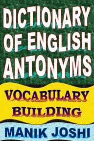 Title: Dictionary of English Antonyms: Vocabulary Building, Author: Manik Joshi