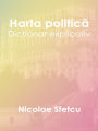 Harta politica: Dictionar explicativ