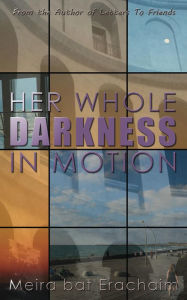 Title: Her Whole Darkness In Motion, Author: Meira bat Erachaim