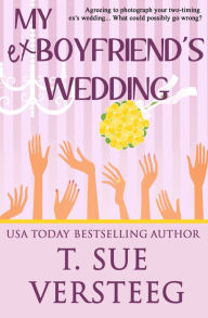 Title: My Ex-Boyfriend's Wedding, Author: T. Sue VerSteeg