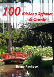 Title: 100 Dichos y Refranes de Oriente, Author: Bruno Pacheco