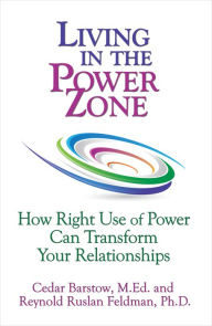 Title: Living in the Power Zone: How Right Use of power Can Transform Your Relationships, Author: Cedar Barstow